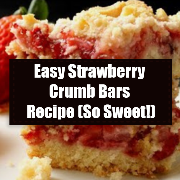 Easy Strawberry Crumb Bars Recipe (So Sweet!)