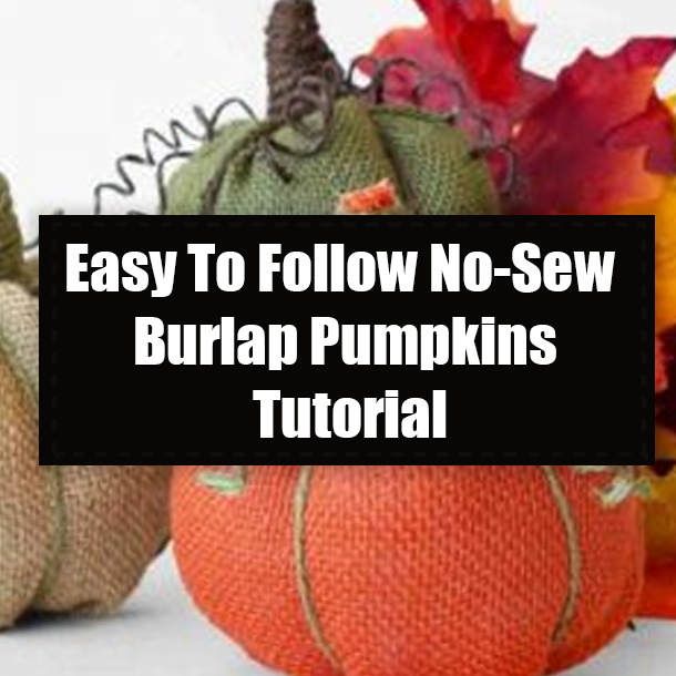 Easy To Follow No-Sew Burlap Pumpkins Tutorial