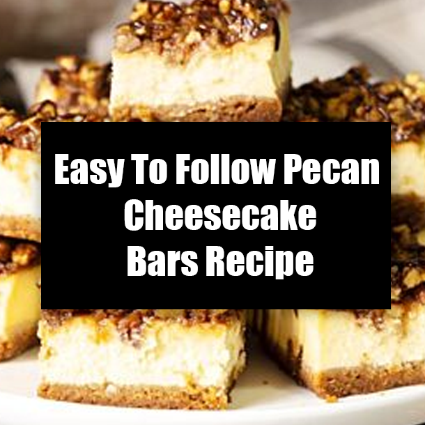 Easy To Follow Pecan Cheesecake Bars Recipe
