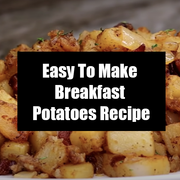 Easy To Make Breakfast Potatoes Recipe