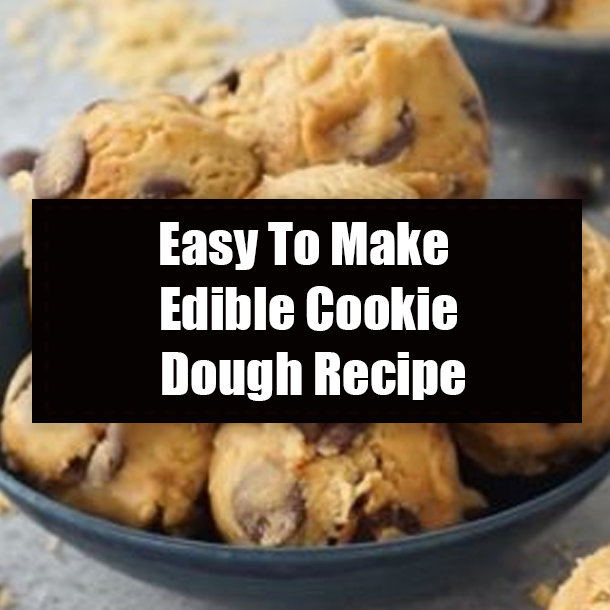 Easy To Make Edible Cookie Dough Recipe