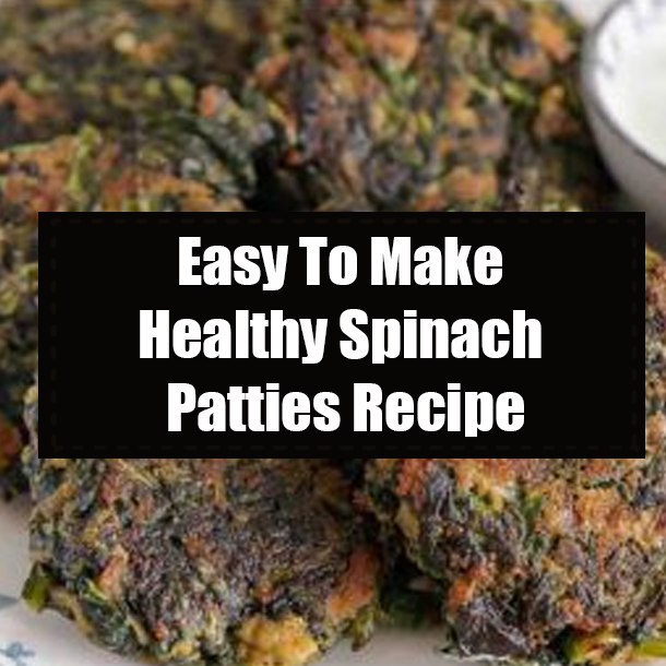 Easy To Make Healthy Spinach Patties Recipe