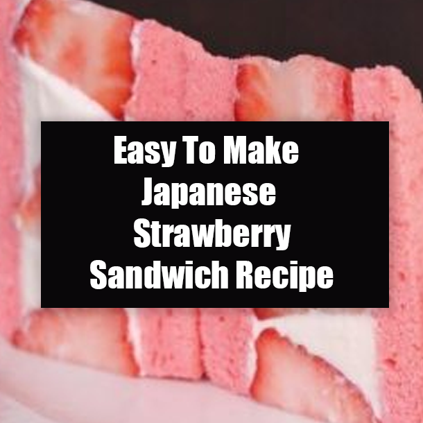Easy To Make Japanese Strawberry Sandwich Recipe