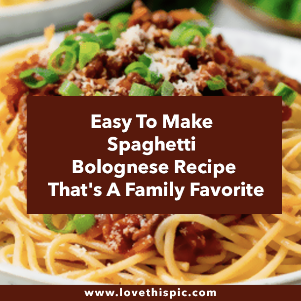 Easy To Make Spaghetti Bolognese Recipe That's A Family Favorite