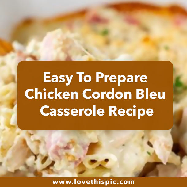 Easy To Prepare Chicken Cordon Bleu Casserole Recipe