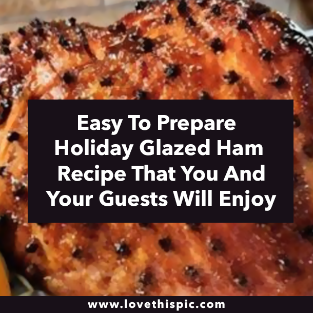 Easy To Prepare Holiday Glazed Ham Recipe That You And Your Guests Will Enjoy
