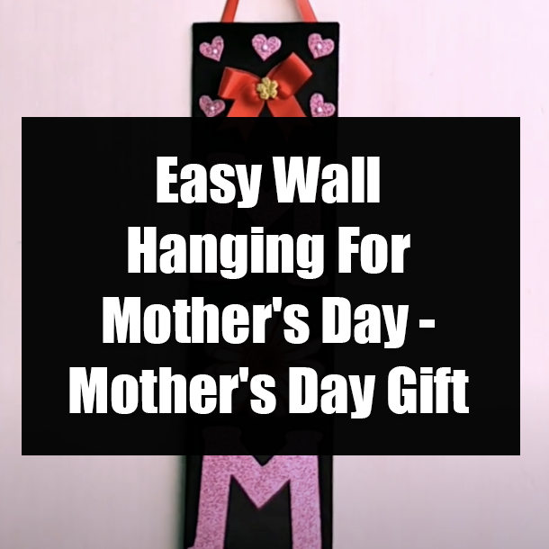 Easy Wall Hanging For Mother's Day - Mother's Day Gift