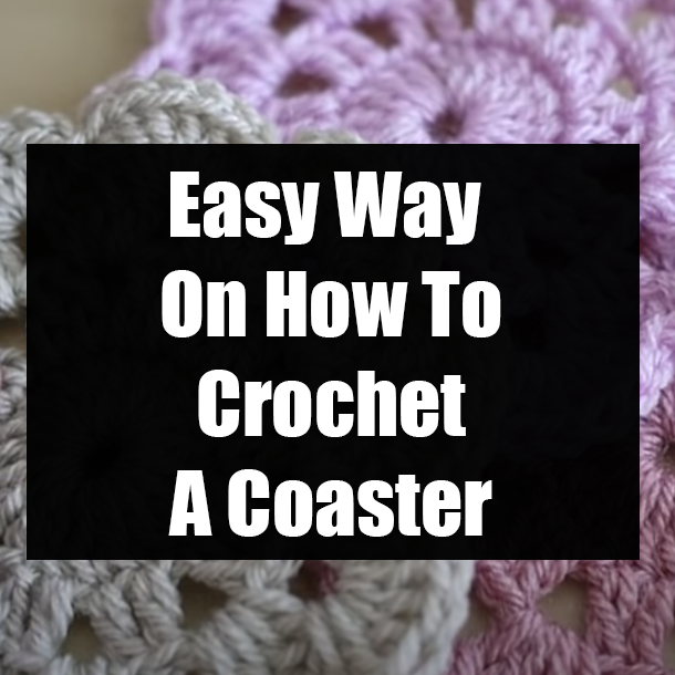 Easy Way On How To Crochet A Coaster