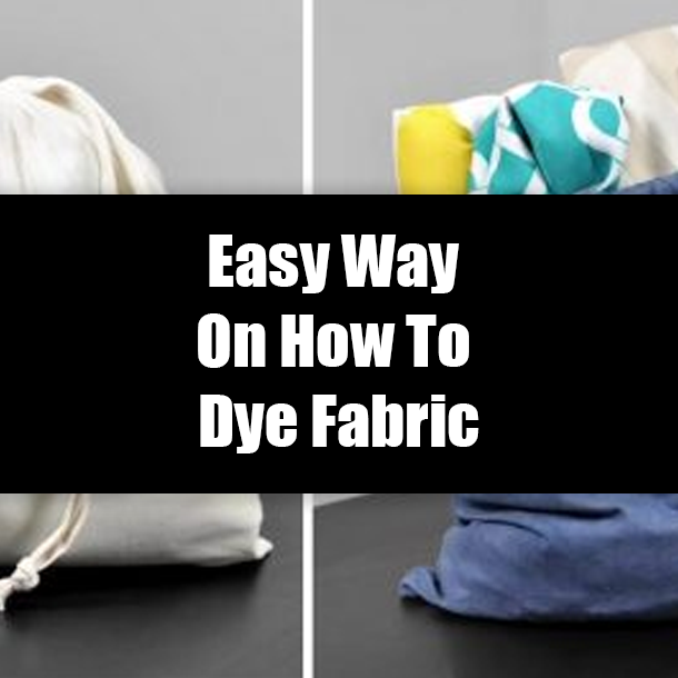 Easy Way On How To Dye Fabric
