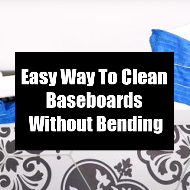 Easy Way To Clean Baseboards Without Bending