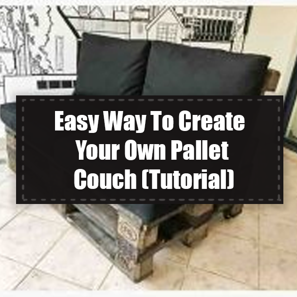 Easy Way To Create Your Own Pallet Couch (Tutorial)