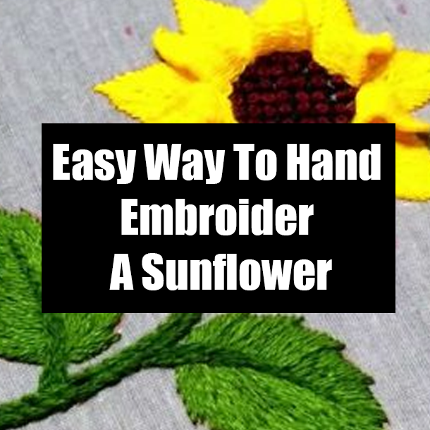 Easy Way To Hand Embroider A Sunflower