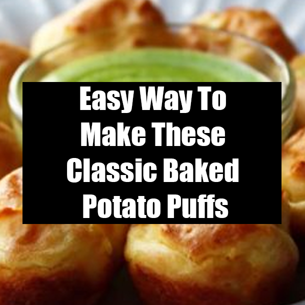 Easy Way To Make These Classic Baked Potato Puffs