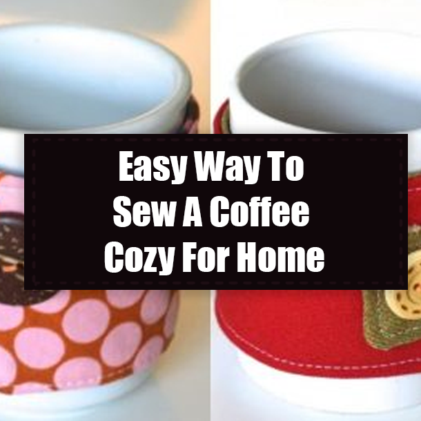 Easy Way To Sew A Coffee Cozy For Home
