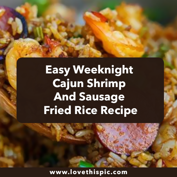 Easy Weeknight Cajun Shrimp And Sausage Fried Rice Recipe