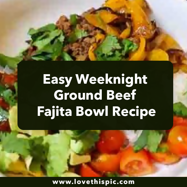 Easy Weeknight Ground Beef Fajita Bowl Recipe