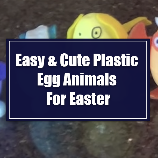 Easy & Cute Plastic Egg Animals For Easter