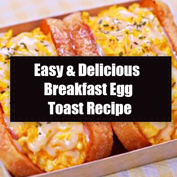 Easy & Delicious Breakfast Egg Toast Recipe