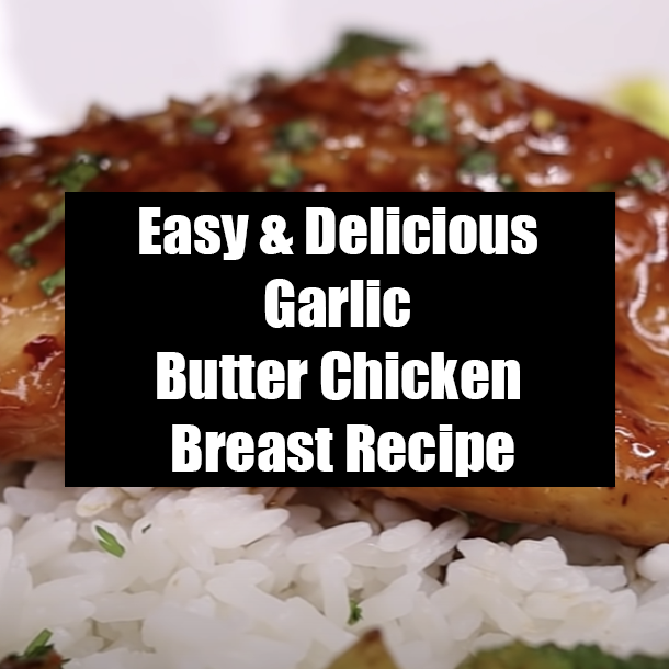 Easy & Delicious Garlic Butter Chicken Breast Recipe