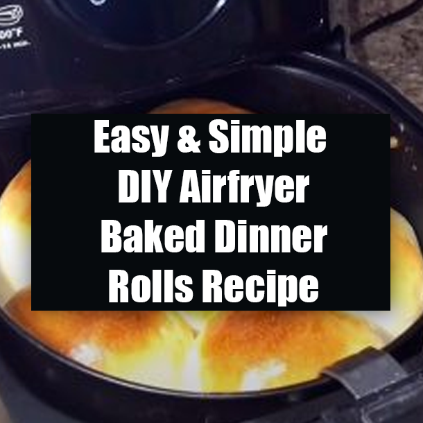 Easy & Simple DIY AirFryer Baked Dinner Rolls Recipe