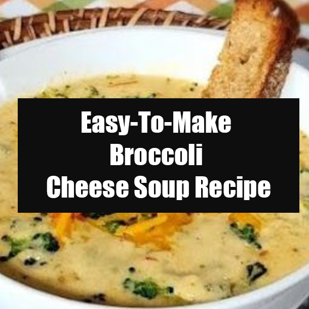 Easy-To-Make Broccoli Cheese Soup Recipe