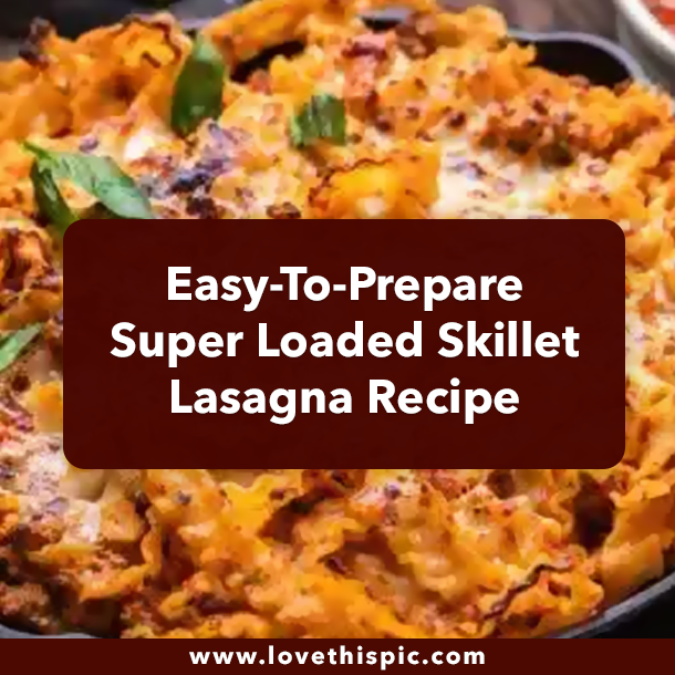 Easy-To-Prepare Super Loaded Skillet Lasagna Recipe