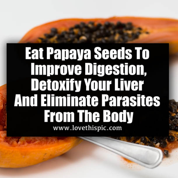 Eat Papaya Seeds To Improve Digestion, Detoxify Your Liver And Eliminate Parasites From The Body