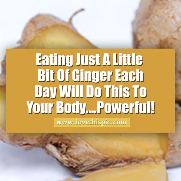 Eating Just A Little Bit Of Ginger Each Day Will Do This To Your Body....Powerful!