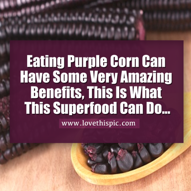 Eating Purple Corn Can Have Some Very Amazing Benefits, This Is What This Superfood Can Do...