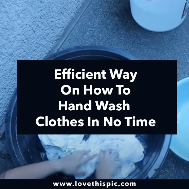 Efficient Way On How To Hand Wash Clothes In No Time