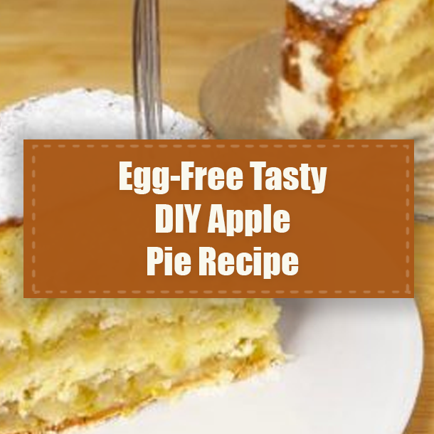 Egg-Free Tasty DIY Apple Pie Recipe