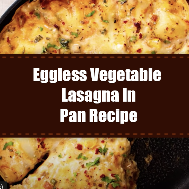 Eggless Vegetable Lasagna In Pan Recipe
