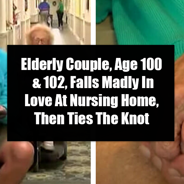 Elderly Couple, Age 100 & 102, Falls Madly In Love At Nursing Home, Then Ties The Knot
