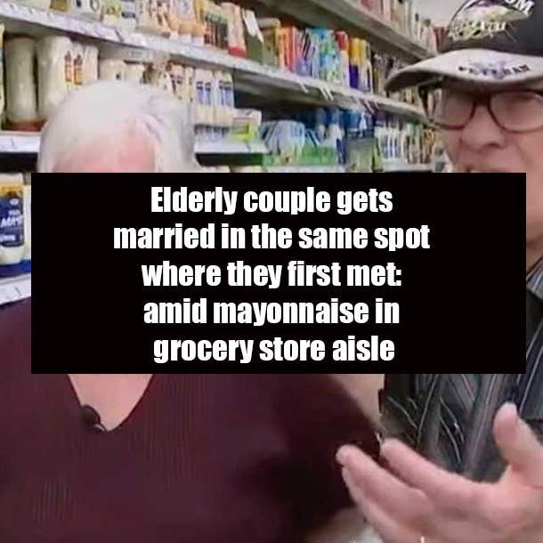 Elderly couple gets married in the same spot where they first met: amid mayonnaise in grocery store aisle