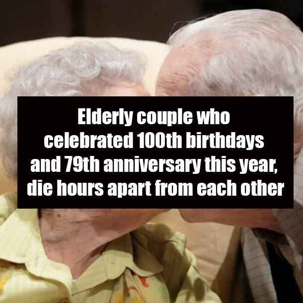 Elderly couple who celebrated 100th birthdays and 79th anniversary this year, die hours apart from each other