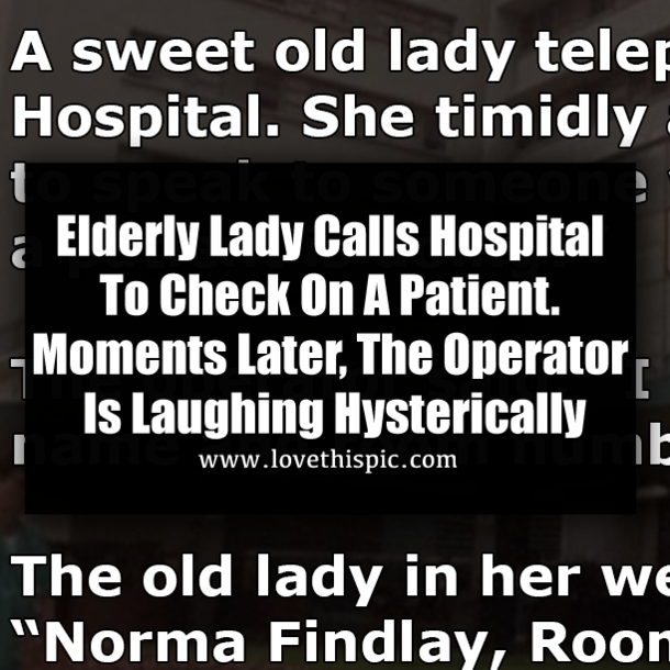 Elderly Lady Calls Hospital To Check On A Patient. Moments Later, The Operator Is Laughing Hysterically