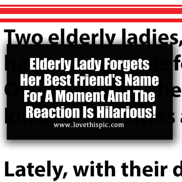 Elderly Lady Forgets Her Best Friend's Name For A Moment And The Reaction Is Hilarious!