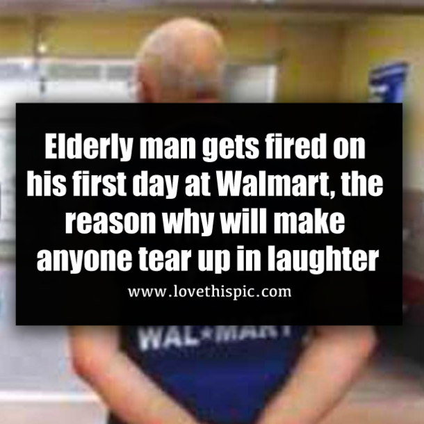 Elderly man gets fired on his first day at Walmart, the reason why will make anyone tear up in laughter
