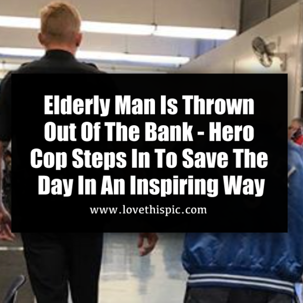 Elderly Man Is Thrown Out Of The Bank - Hero Cop Steps In To Save The Day In An Inspiring Way