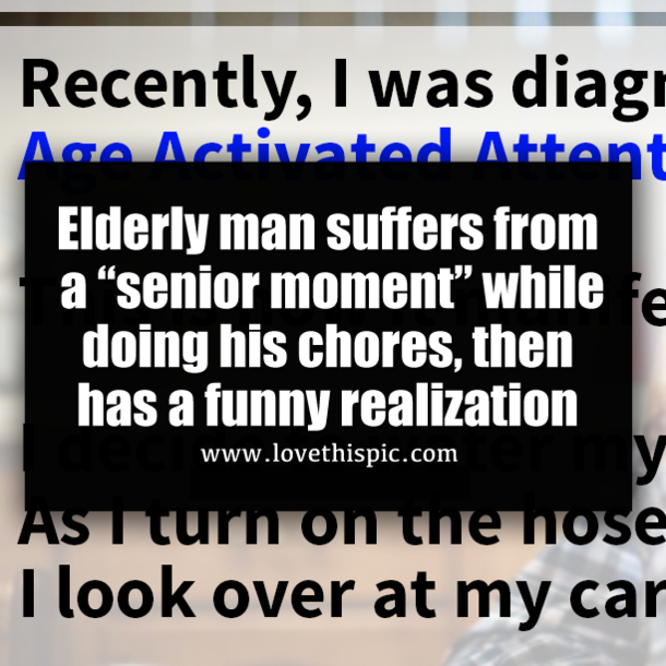 Elderly man suffers from a “senior moment” while doing his chores, then has a funny realization