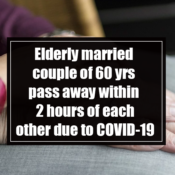 Elderly married couple of 60 yrs pass away within 2 hours of each other due to COVID-19