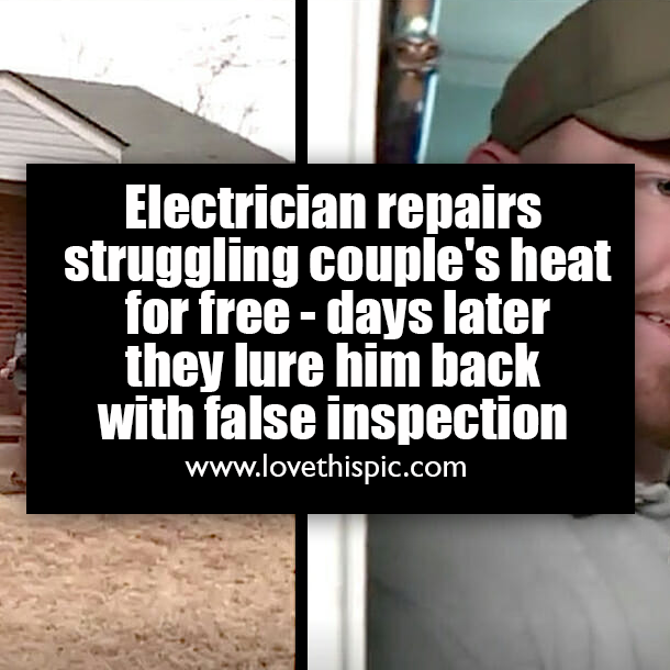 Electrician repairs struggling couple's heat for free - days later they lure him back with false inspection