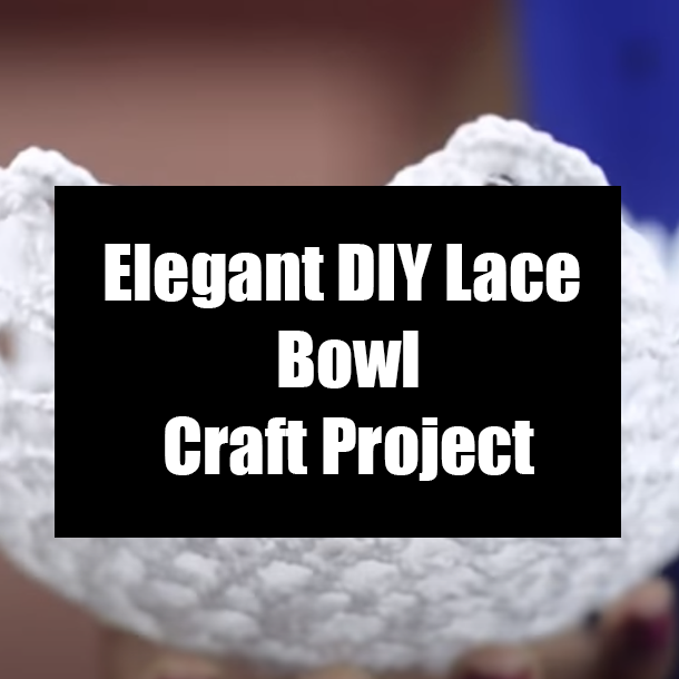 Elegant DIY Lace Bowl Craft Project