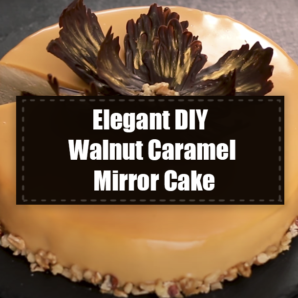 Elegant DIY Walnut Caramel Mirror Cake