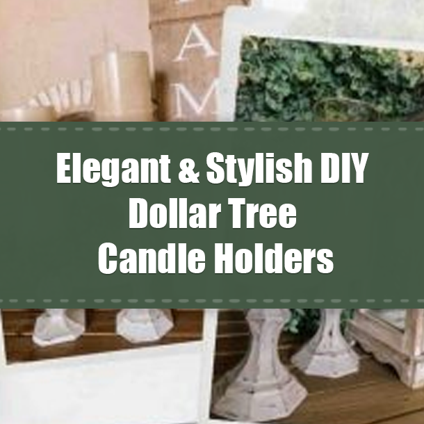 Elegant & Stylish DIY Dollar Tree Candle Holders