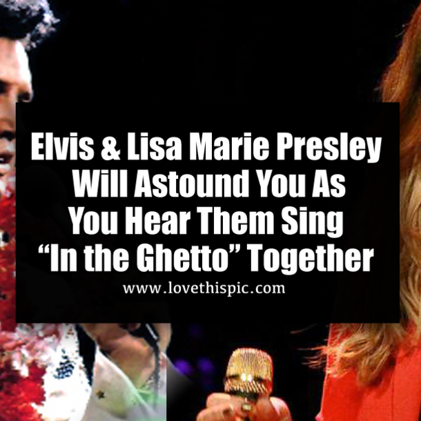Elvis & Lisa Marie Presley Will Astound You As You Hear Them Sing “In the Ghetto” Together
