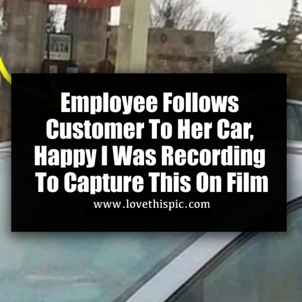 Employee Follows Customer To Her Car, Happy I Was Recording To Capture This On Film