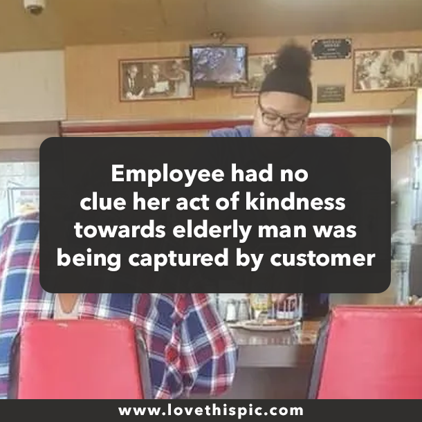 Employee had no clue her act of kindness towards elderly man was being captured by customer