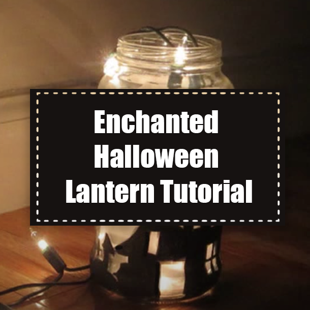 Enchanted Halloween Lantern Tutorial