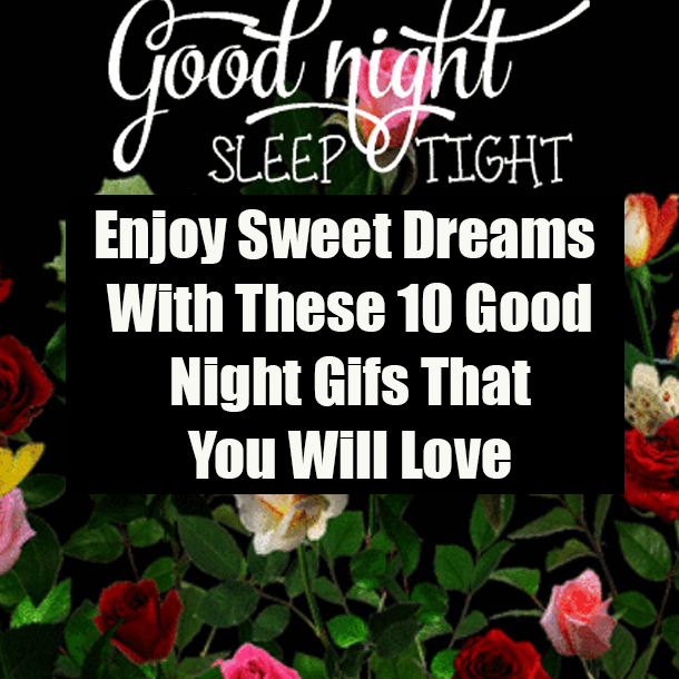 Enjoy Sweet Dreams With These 10 Good Night Gifs That You Will Love